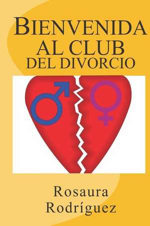 Bienvenida Al Club del Divorcio de Rosaura Rodriguez