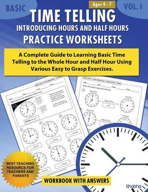 Basic Time Telling - Introducing Hours and Half Hours - Practice Worksheets Workbook with Answers de Shobha