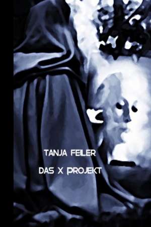 Das X Projekt de T. Tanja Feiler F.