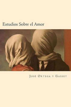 Estudios Sobre El Amor (Spanish Edition) de Jose Ortega y. Gasset