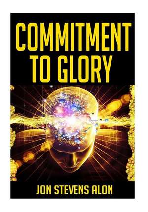 Commitment to Glory de MR Jon Stevens Alon