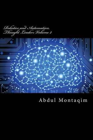 Robotics and Automation Thought Leaders Volume 2 de Montaqim, Abdul