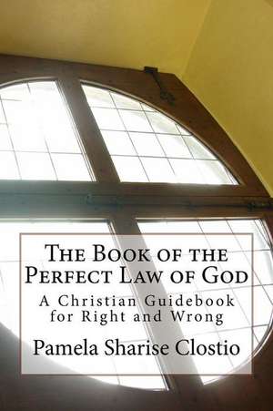 The Book of the Perfect Law of God de Clostio, Pamela Sharise