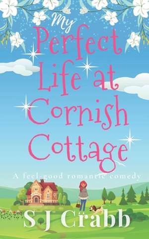 My Perfect Life at Cornish Cottage de S. J. Crabb