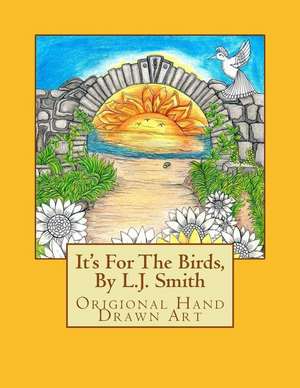 It's for the Birds, by L.J. Smith de Smith, Mrs L. J.