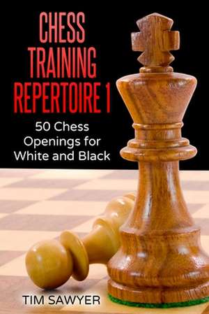 Chess Training Repertoire 1 de Tim Sawyer