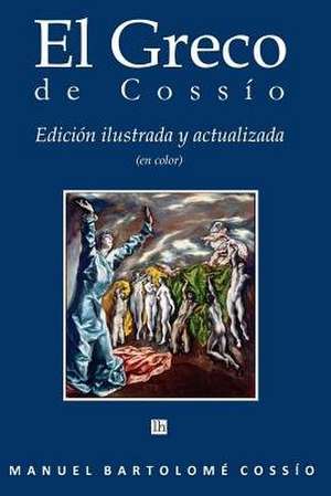 El Greco de Cossio. Edicion Ilustrada y Actualizada (En Color) de Cossio, Manuel Bartolome