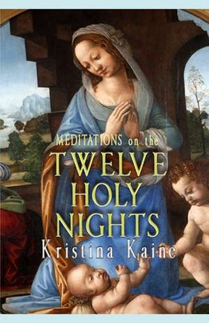 Meditations on the Twelve Holy Nights de Kristina Kaine