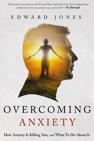 Overcoming Anxiety - How Anxiety Is Killing You and What to Do about It de Jones, MR Edward