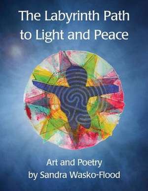 The Labyrinth Path to Light and Peace de Wasko-Flood, Sandra