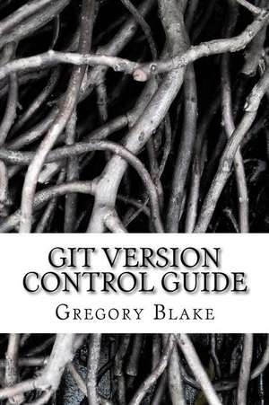 Git Version Control Guide de Gregory Blake