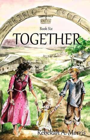 Triple Creek Ranch - Together de Rebekah A. Morris