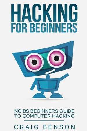 Hacking for Beginners de Benson, Craig