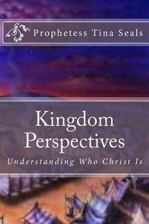 Kingdom Perspectives de Prophetess Tina Seals