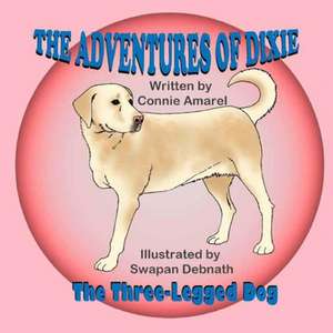 The Adventures of Dixie the Three-Legged Dog de Connie Amarel