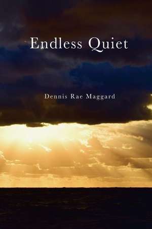 Endless Quiet de Maggard, Dennis Rae