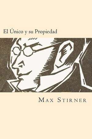 El Unico y Su Propiedad (Spanish Edition) de Max Stirner