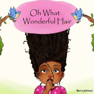 Oh What Wonderful Hair de Barry Johnson