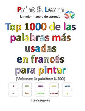 Top 1000 de Las Palabras Mas Usadas En Frances (Volumen 1 Palabras 1-100) de Defevere, Isabelle