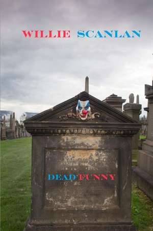 Dead Funny de Scanlan, Willie