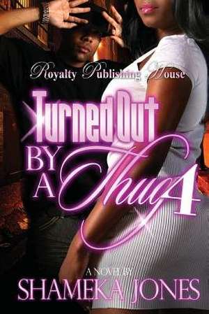 Turned Out by a Thug 4 de Shameka Jones