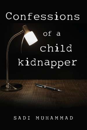 Confessions of a Child Kidnapper de Sadi Muhammad