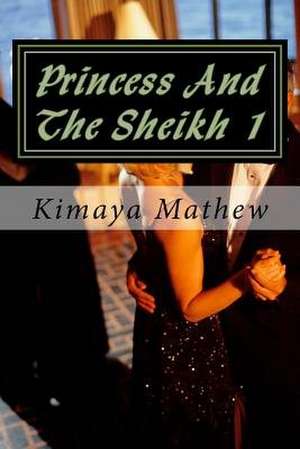 Princess and the Sheikh 1 de Kimaya Mathew