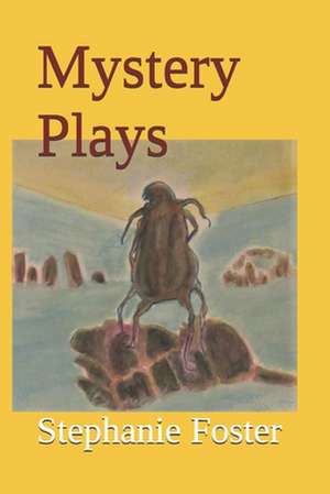 Mystery Plays de Stephanie Foster