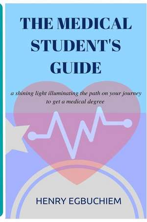 The Medical Student's Guide de Egbuchiem, Dr Henry