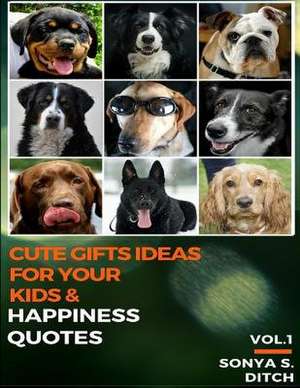 Cute Gifts Ideas for Your Kids & Happiness Quotes Vol.1 de Ditch, Sonya S.