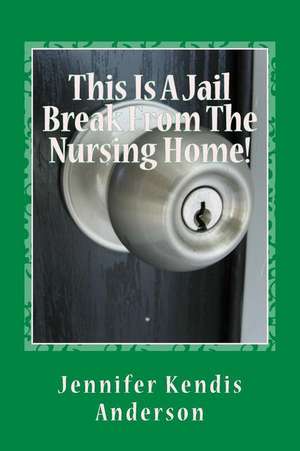 This Is a Jail Break from the Nursing Home! de Jennifer Kendis Anderson