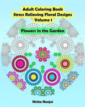 Adult Coloring Book Stress Relieving Floral Designs Volume 1 de Nisita Noojui