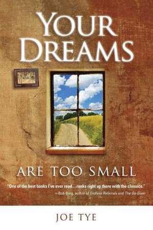 Your Dreams Are Too Small de Joe Tye