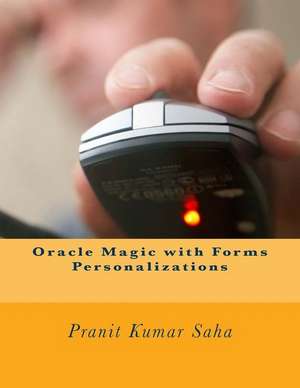 Oracle Magic with Forms Personalizations de Saha, MR Pranit Kumar