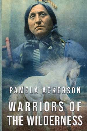 Warriors of the Wilderness de Pamela Ackerson