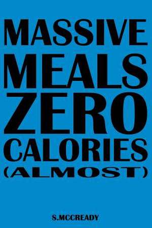 Massive Meals Zero Calories (Almost) de McCready, MR Scott