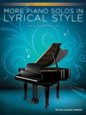 More Piano Solos in Lyrical Style: Early to Mid-Intermediate Level de Carolyn Miller