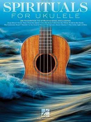 Spirituals for Ukulele: 28 Favorites to Strum & Sing de Hal Leonard Corp