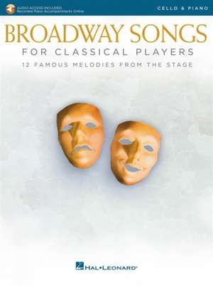 Broadway Songs for Classical Players - Cello and Piano: With Online Audio of Piano Accompaniments de Hal Leonard Corp