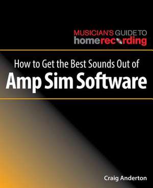 How to Make Amp Sims Sound Great de Craig Anderton