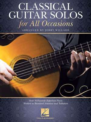 Classical Guitar Solos for All Occasions: Over 50 Favorite Repertoire Pieces Written in Standard Notation and Tablature de Jerry Willard