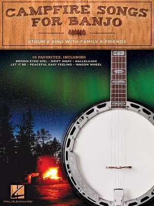 Campfire Songs for Banjo: Strum & Sing with Family & Friends de Hal Leonard Corp