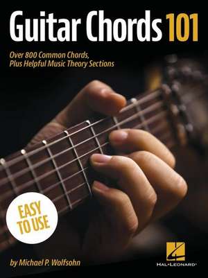 Guitar Chords 101: Over 800 Common Chords, Plus Helpful Music Theory Sections de Michael P. Wolfsohn