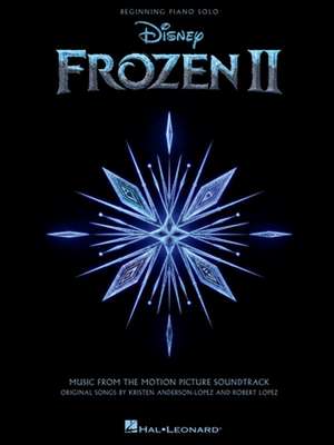 Frozen II Beginning Piano Solo Songbook: Music from the Motion Picture Soundtrack de Robert Lopez