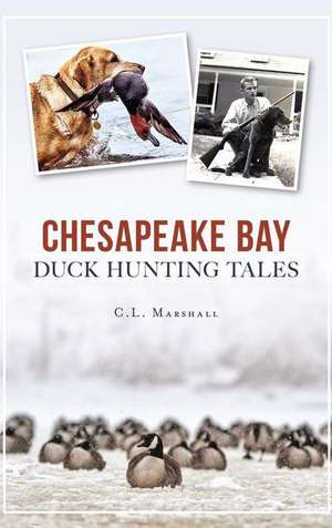 Chesapeake Bay Duck Hunting Tales de C L Marshall