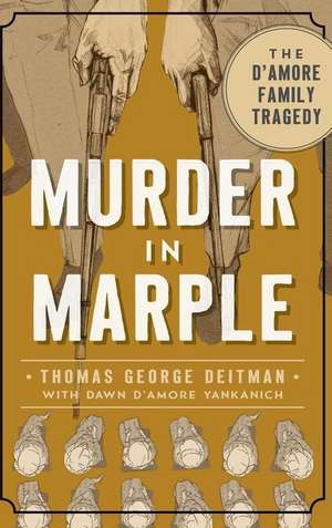 Murder in Marple: The D Amore Family Tragedy de Thomas George Deitman