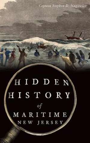 Hidden History of Maritime New Jersey de Captain Stephen D. Nagiewicz