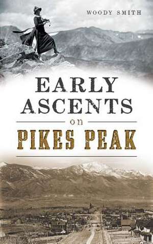 Early Ascents on Pikes Peak de Woody Smith