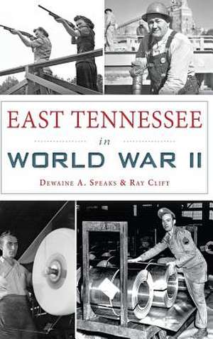 East Tennessee in World War II de Dewaine A. Speaks