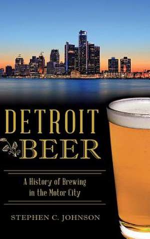 Detroit Beer de Stephen C. Johnson